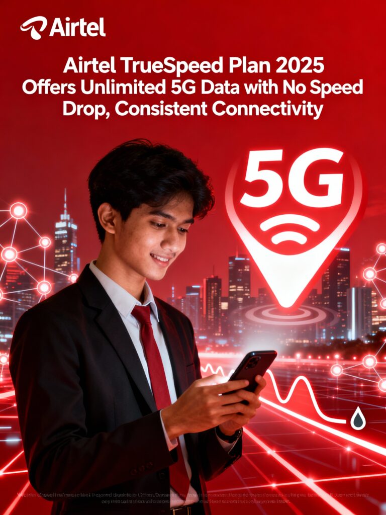 Airtel TrueSpeed Plan 2025 Offers Unlimited 5G Data with No Speed Drop, Consistent Connectivity in commas